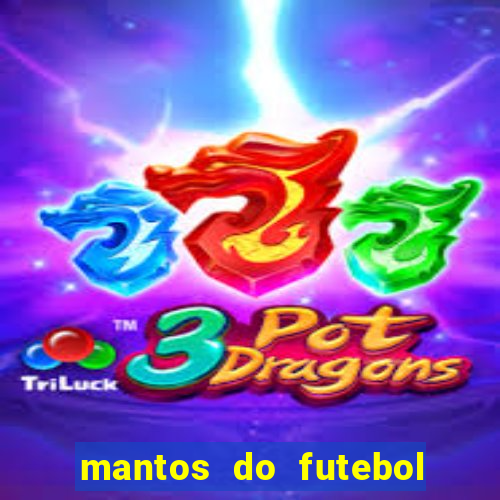 mantos do futebol jogos de hoje